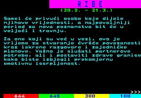 656.3 R I B E (20.2. - 21.3.) Samci e privui osobe koje dijele njihove vrijednosti, a najpovoljniji period za nova poznanstva bit e u veljai i travnju. Za one koji su ve u vezi, ovo je vrijeme za stvaranje vre povezanosti kroz iskrene razgovore i zajednike planove. Vano je sluati partnerove potrebe, ali i postaviti zdrave granice kako biste izbjegli prekomjernu emotivnu iscrpljenost.    