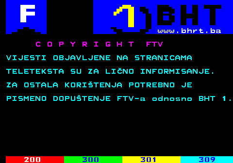 898.1 www.bhrt.ba C O P Y R I G H T FTV VIJESTI OBJAVLJENE NA STRANICAMA TELETEKSTA SU ZA LINO INFORMISANJE. ZA OSTALA KORITENJA POTREBNO JE PISMENO DOPUTENJE FTV-a odnosno BHT 1.
